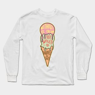 Without Ice Cream' Sweet Food Long Sleeve T-Shirt